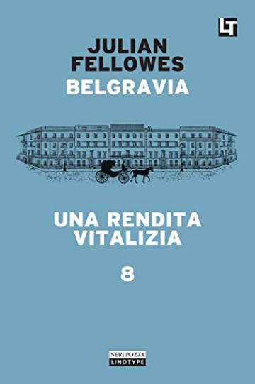Belgravia capitolo 8 - Una rendita vitalizia: Belgravia capitolo 8 (Belgravia  - edizione italiana)